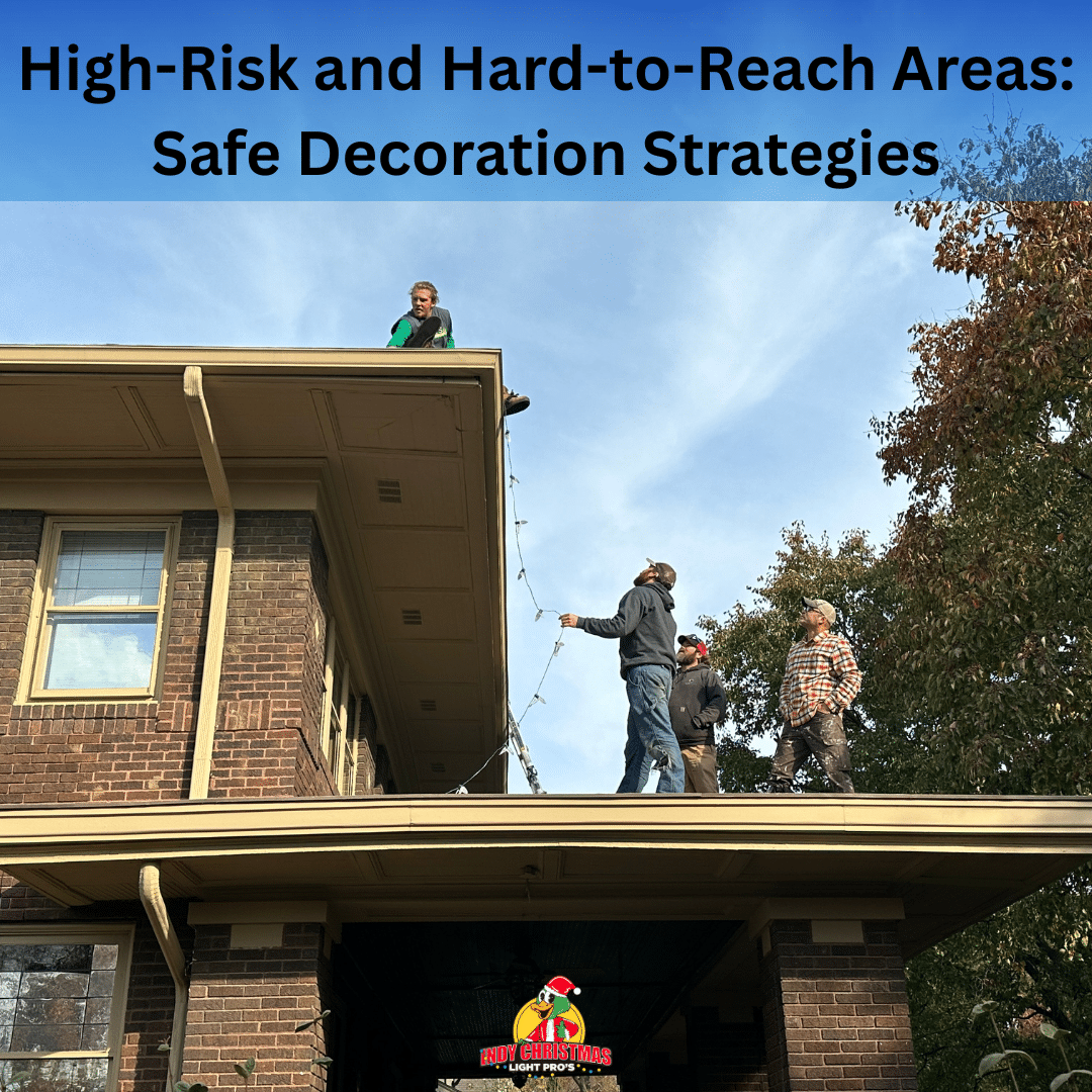 High-Risk and Hard-to-Reach Areas: Safe Decoration Strategies
