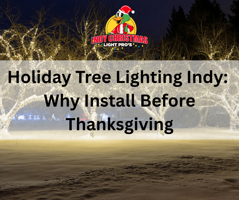 Holiday Tree Lighting Indy: Why Install Before Thanksgiving